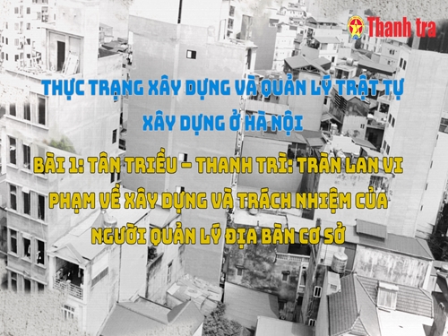 Tân Triều, Thanh Trì, Hà Nội Tràn lan vi phạm về xây dựng và trách nhiệm của người quản lý địa bàn cơ sở